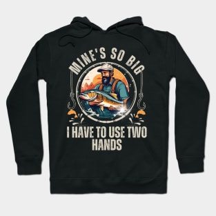 Funny Mine's So Big I Have to Use Two Hands Bass Dad Fishing Hoodie